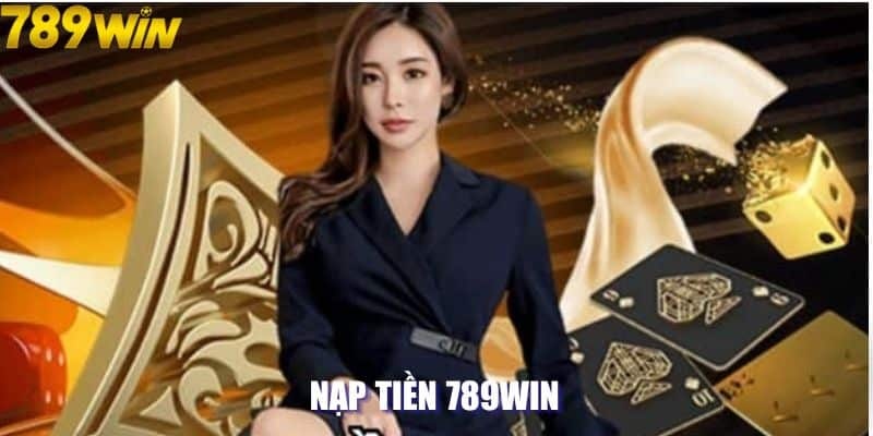 Các hình thức nạp tiền 789WIN phổ biến nhất 