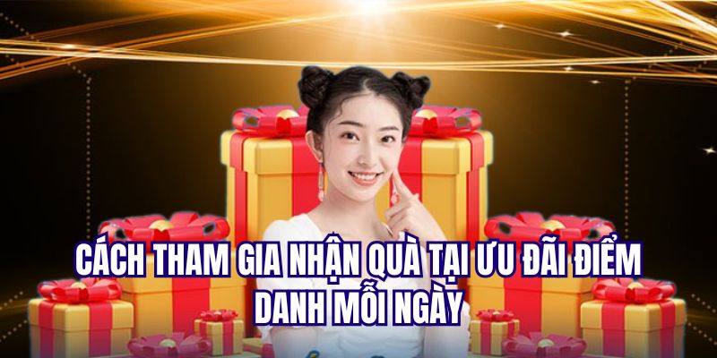 Hướng dẫn tham gia nhận quà khi điểm danh mỗi ngày